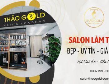 Salon làm tóc đẹp tại Cái Bè Tiền Giang – Thảo Gold Hair Salon